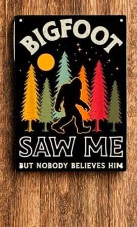 Bigfoot Metal Tin Sign 12x8 Inch - "Bigfoot Saw Me But Nobody Believes Him" Vintage Sasquatch Wall Plaque for Man Cave, She Shed, Bar, or Home Decor