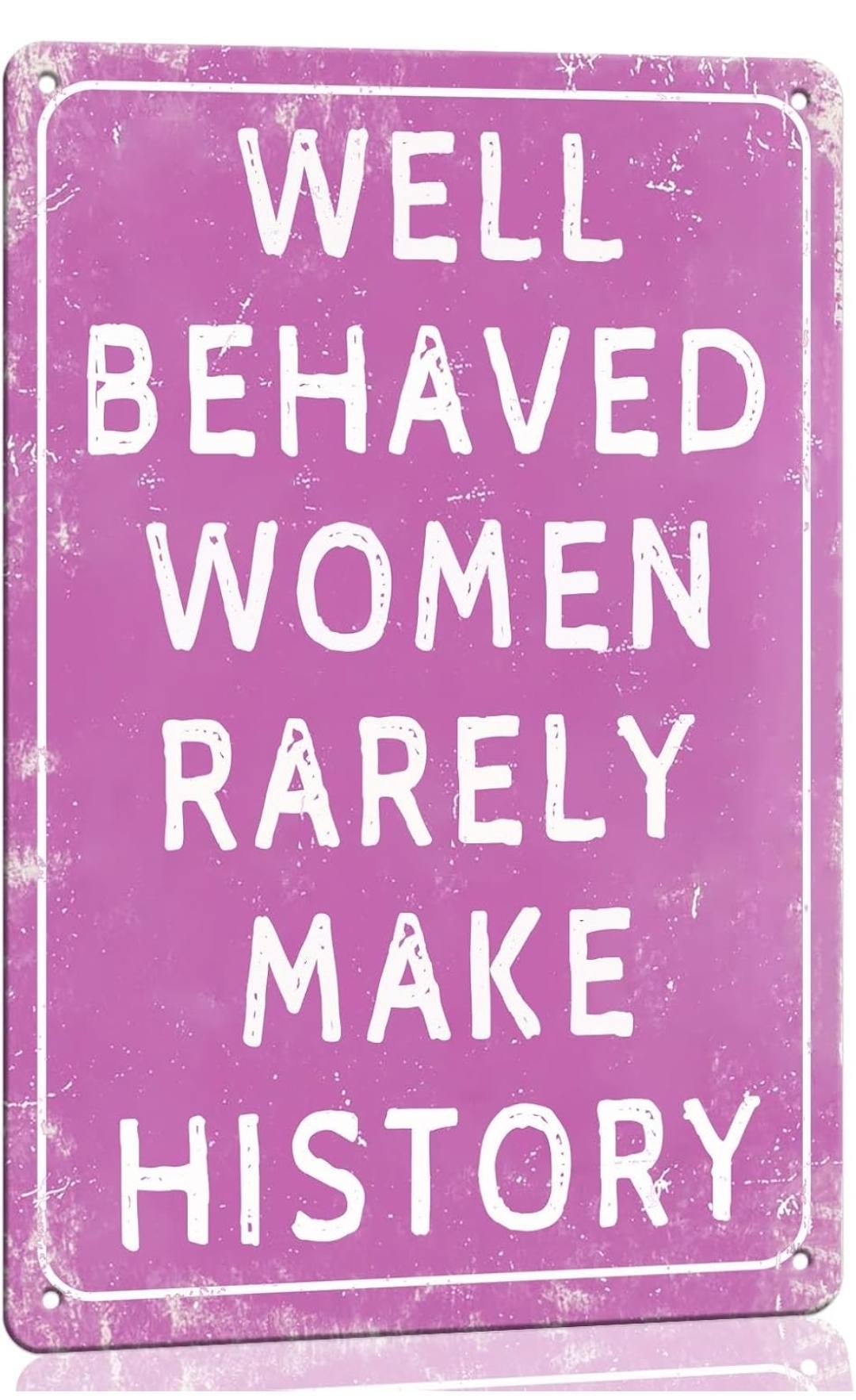 "Well Behaved Women Rarely Make History" Metal Tin Sign 8x12 Inch - Vintage Pink Bathroom Wall Plaque for She Shed, Home, or Powder Room Decor