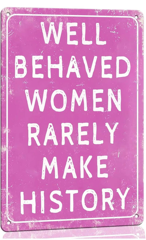 "Well Behaved Women Rarely Make History" Metal Tin Sign 8x12 Inch - Vintage Pink Bathroom Wall Plaque for She Shed, Home, or Powder Room Decor