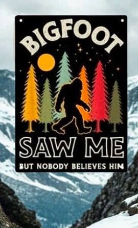 Bigfoot Metal Tin Sign 12x8 Inch - "Bigfoot Saw Me But Nobody Believes Him" Vintage Sasquatch Wall Plaque for Man Cave, She Shed, Bar, or Home Decor