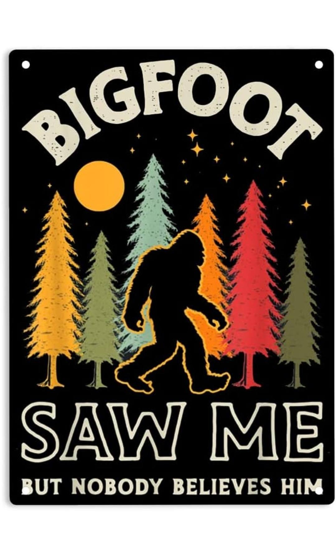 Bigfoot Metal Tin Sign 12x8 Inch - "Bigfoot Saw Me But Nobody Believes Him" Vintage Sasquatch Wall Plaque for Man Cave, She Shed, Bar, or Home Decor