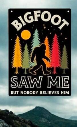 Bigfoot Metal Tin Sign 12x8 Inch - "Bigfoot Saw Me But Nobody Believes Him" Vintage Sasquatch Wall Plaque for Man Cave, She Shed, Bar, or Home Decor