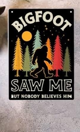 Bigfoot Metal Tin Sign 12x8 Inch - "Bigfoot Saw Me But Nobody Believes Him" Vintage Sasquatch Wall Plaque for Man Cave, She Shed, Bar, or Home Decor