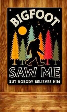 Bigfoot Metal Tin Sign 12x8 Inch - "Bigfoot Saw Me But Nobody Believes Him" Vintage Sasquatch Wall Plaque for Man Cave, She Shed, Bar, or Home Decor