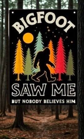 Bigfoot Metal Tin Sign 12x8 Inch - "Bigfoot Saw Me But Nobody Believes Him" Vintage Sasquatch Wall Plaque for Man Cave, She Shed, Bar, or Home Decor